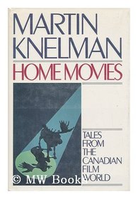 Home Movies: Tales from the Canadian Film World