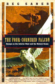 The Four-Cornered Falcon: Essays on the Interior West and the Natural Scene