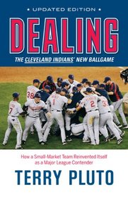 Dealing: The Cleveland Indians' New Ballgame: How a Small-Market Team Reinvented Itself as a Major League Contender