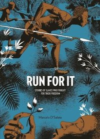 Run For It: Stories Of Slaves Who Fought For Their Freedom