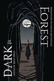 Forest of the Dark: An Enchanted Anthology