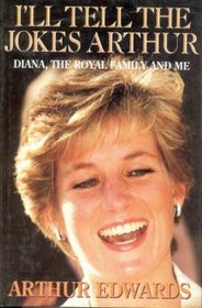 I'll Tell the Jokes Arthur: Diana, the Royal Family & Me