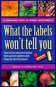 What the Labels Won't Tell You: A Consumer Guide to Herbal Supplements