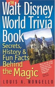 The Walt Disney World Trivia Book : Secrets, History  Fun Facts Behind the Magic