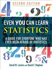 Even You Can Learn Statistics: A Guide for Everyone Who Has Ever Been Afraid of Statistics (2nd Edition)