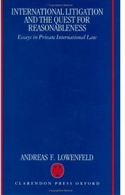 International Litigation and the Quest for Reasonableness: Essays in Private International Law
