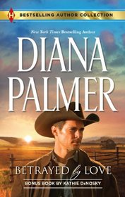 Betrayed by Love / The Rough and Ready Rancher (Harlequin Bestselling Author)
