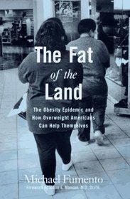 The Fat of the Land : The Obesity Epidemic and How Overweight Americans Can Help Themselves