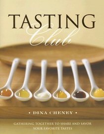 Tasting Club: Gathering Together to Share and Savor Your Favorite Tastes