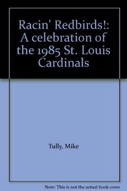 Racin' Redbirds!: A celebration of the 1985 St. Louis Cardinals