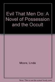 The Evil That Men Do: A Novel of Possession and the Occult