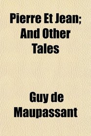 Pierre Et Jean; And Other Tales