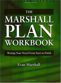 The Marshall Plan Workbook : Writing Your Novel from Start to Finish