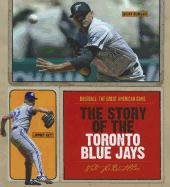 The Story of the Toronto Blue Jays (Baseball: the Great American Game)