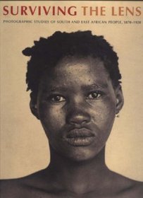 Surviving the Lens: Photographic Studies of South and East African People 1870-1920