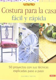 Costura para la casa facil y rapida / Quick and Easy Home Sewing Projects: 50 Proyectos Con Sus Tecnicas Explicadas Paso a Paso / 50 Projects With Techniques ... Libro De / the Book of) (Spanish Edition)