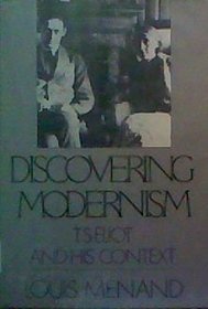 Discovering Modernism: T.S. Eliot and His Context