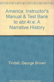 America: Instructor's Manual & Test Bank to abr.4r.e: A Narrative History
