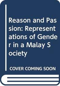 Reason and Passion: Representations of Gender in a Malay Society