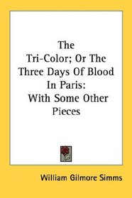 The Tri-Color; Or The Three Days Of Blood In Paris: With Some Other Pieces