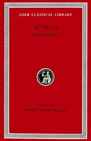 Tragedies, Volume I: Hercules Furens. Troades. Medea. Hippolytus or Phaedra. Oedipus (Loeb Classical Library)