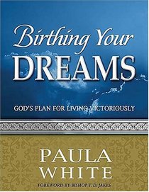 Birthing Your Dreams : God's Plan for Living Victoriously (God's Leading Ladies Workbook Series)