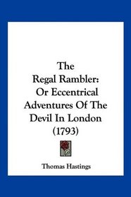 The Regal Rambler: Or Eccentrical Adventures Of The Devil In London (1793)