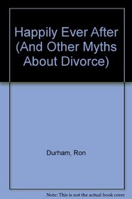 Happily Ever After (And Other Myths About Divorce)