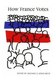 How France Votes (Comparative Politics & the International Political Economy,)