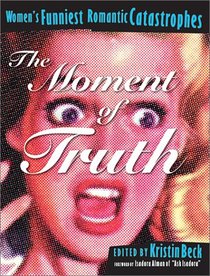 The Moment of Truth : Women's Funniest Romantic Catastrophes (Live Girls Series)