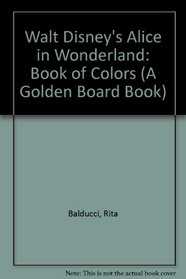 Walt Disney's Alice in Wonderland: Book of Colors (A Golden Board Book)