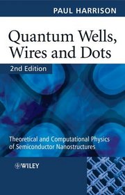 Quantum Wells, Wires and Dots : Theoretical and Computational Physics of Semiconductor Nanostructures