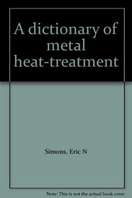 A dictionary of metal heat-treatment