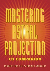 Mastering Astral Projection CD Companion