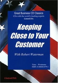 Keeping Close to Your Customer: Why the Excellent Companies Have the Advantage