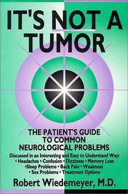 It's Not a Tumor !: The Patient's Guide to Common Neurological Problems