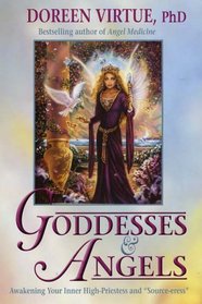 Goddesses and Angels: Awakening Your Inner High-priestess and Source-eress