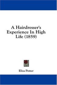 A Hairdresser's Experience In High Life (1859)