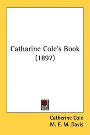 Catharine Cole's Book (1897)