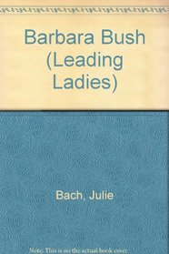 Barbara Bush (Leading Ladies)