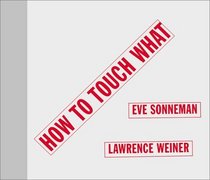 How to Touch What: An Artists' Book
