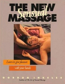The New Sensual Massage: Learn to Given Pleasure with Your Hands