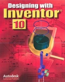 Designing with Inventor 10, Student Edition