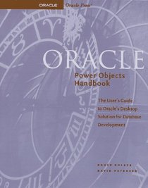 Oracle Power Objects Handbook/the User's Guide to Oracle's Desktop Solution for Database Development: The User's Guide to Oracle's Desktop Solution for Database Development (Oracle Series)