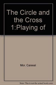 The Circle and the Cross 1:Playing of