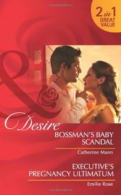 Bossman's Baby Scandal. Catherine Mann. Executive's Pregnancy Ultimatum (Mills & Boon Desire)