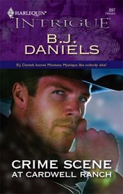 Crime Scene at Cardwell Ranch (Montana Mystique, Bk 1) (Harlequin Intrigue, No 897)