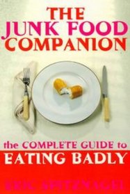 The Junk Food Companion : The Complete Guide to Eating Badly