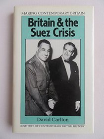 Britain and the Suez Crisis (Making Contemporary Britain)