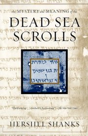 The Mystery and Meaning of the Dead Sea Scrolls